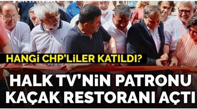 Halk TVnin patronu kaçak restoranı açtı... Hangi CHPliler katıldı?
