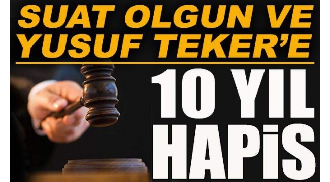 Borsa'da Manipilasyon yapan ,Suat Olgun ve Yusuf Teker'e 10 yıl hapis