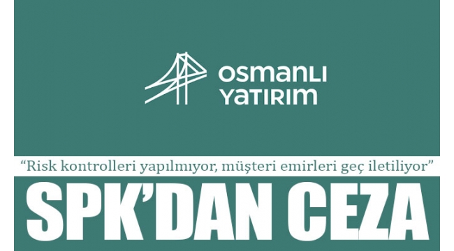 Osmanlı Yatırım'a SPK'dan ceza