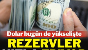 Dolar bugün de yükselişte: Rezervlerdeki kayıp hızlandı 