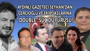 Aydınlı gazeteci Seyhandan Çerçioğlu ve ekip arkadaşlarına 5 ayrı suçtan, suç duyurusu!