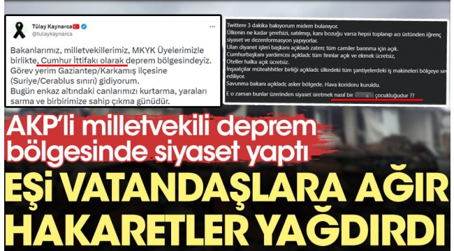 AKP'li milletvekili deprem bölgesinde siyaset yaptı, eşi vatandaşlara ağır hakaretler etti