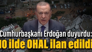 Cumhurbaşkanı Erdoğan duyurdu: 10 ilde olağanüstü hal ilan edildi