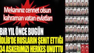 Tam 3 yıl önce bugün Rus Ordusu 34 Türk askerini İdlib'te bombalayarak şehit etmişti. Unutanın soyu sopu kurusun
