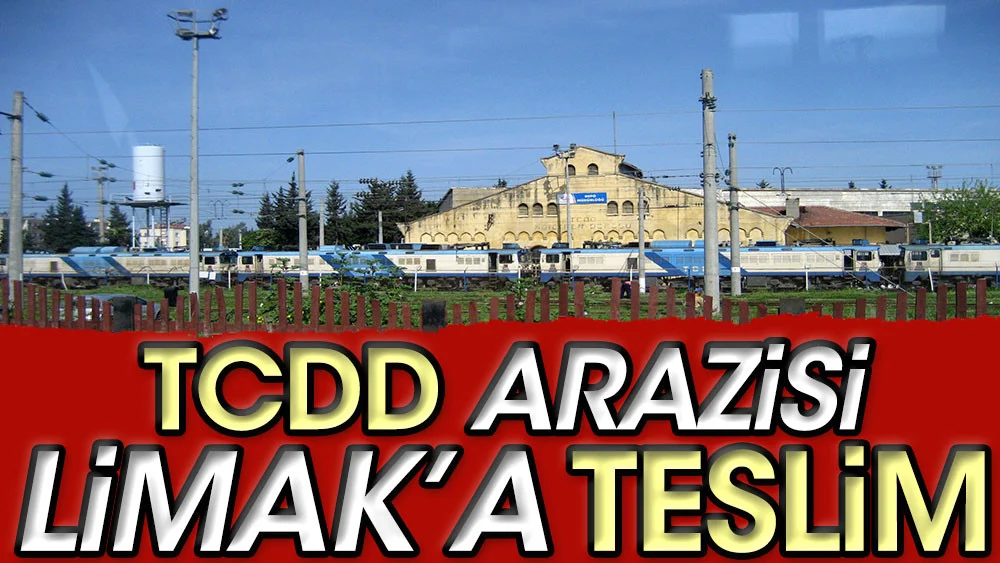 TCDD arazisi Limak'a teslim