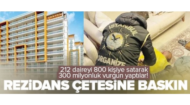İstanbul'da 212 daireyi 800 kişiye satarak milyonluk vurgun yaptılar! Rezidans çetesi çökertildi.