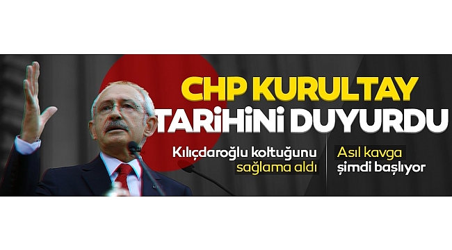 CHP'de kurultay tarihi belli oldu! Kemal Kılıçdaroğlu istifa edecek mi? Asıl kavga şimdi başlıyor