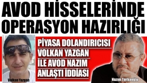 AVOD hisselerinde operasyon hazırlığı! Piyasa dolandırıcısı Volkan Yazgan-AVOD Nazım anlaştı iddiası