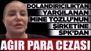 Dolandırıcılıktan yargılanan Mine Tozlu'nun şirketine SPK'dan ağır para cezası
