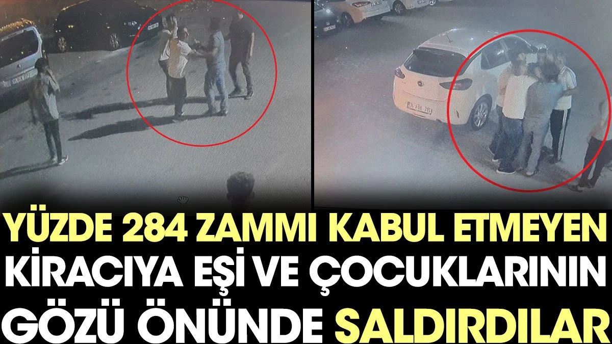 Yüzde 284 zammı kabul etmeyen kiracıya eşi ve çocuklarının gözü önünde saldırdılar