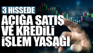 Borsa İstanbul'dan 3 hisseye açığa satış ve kredili işlem yasağı