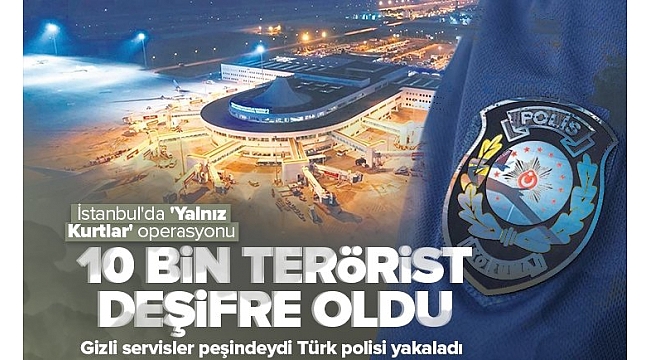 İstanbul'da 'Yalnız Kurtlar' operasyonu: Gizli servislerin peşinde olduğu liste ele geçirildi.