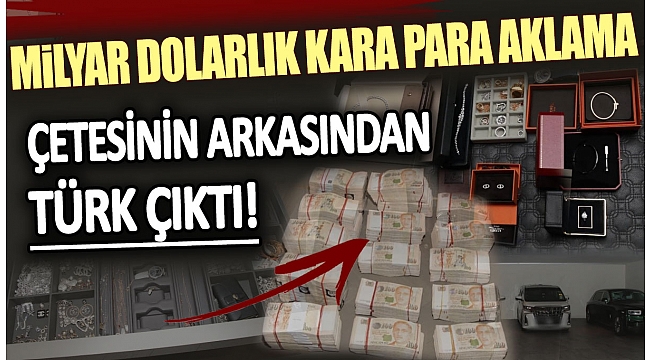 Milyar dolarlık kara para aklama çetesinin arkasından Türk çıktı