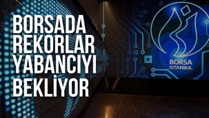 Borsa İstanbul'da yabancı yatırımcı rüzgarı bekleniyor