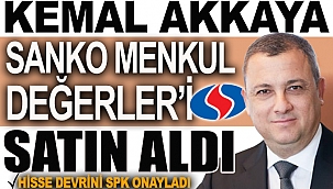 Kemal Akkaya'nın Sanko Menkul Değerler'i satın alımı SPK tarafından onaylandı
