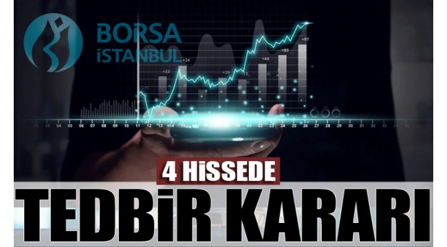 Borsa İstanbul'dan 4 hisseye açığa satış ve kredili işlem yasağı