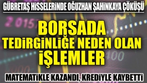 Gübretaş hisselerinde Oğuzhan Şahinkaya çöküşü