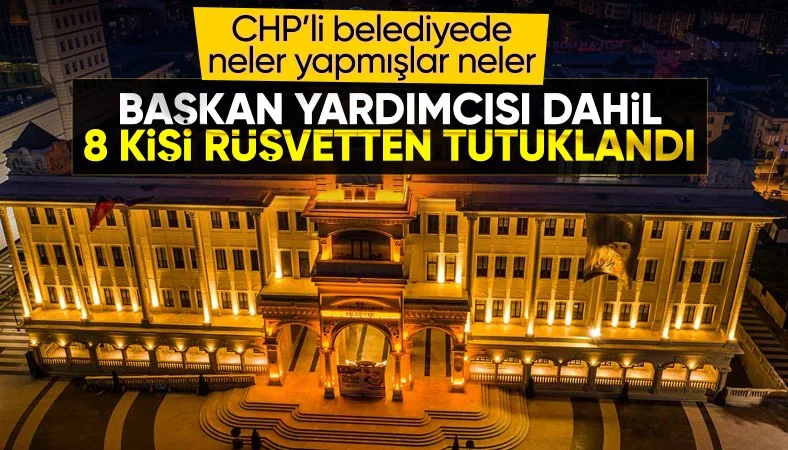 CHP'li Büyükçekmece Belediyesi'nde yapılan rüşvet operasyonunda 8 tutuklama