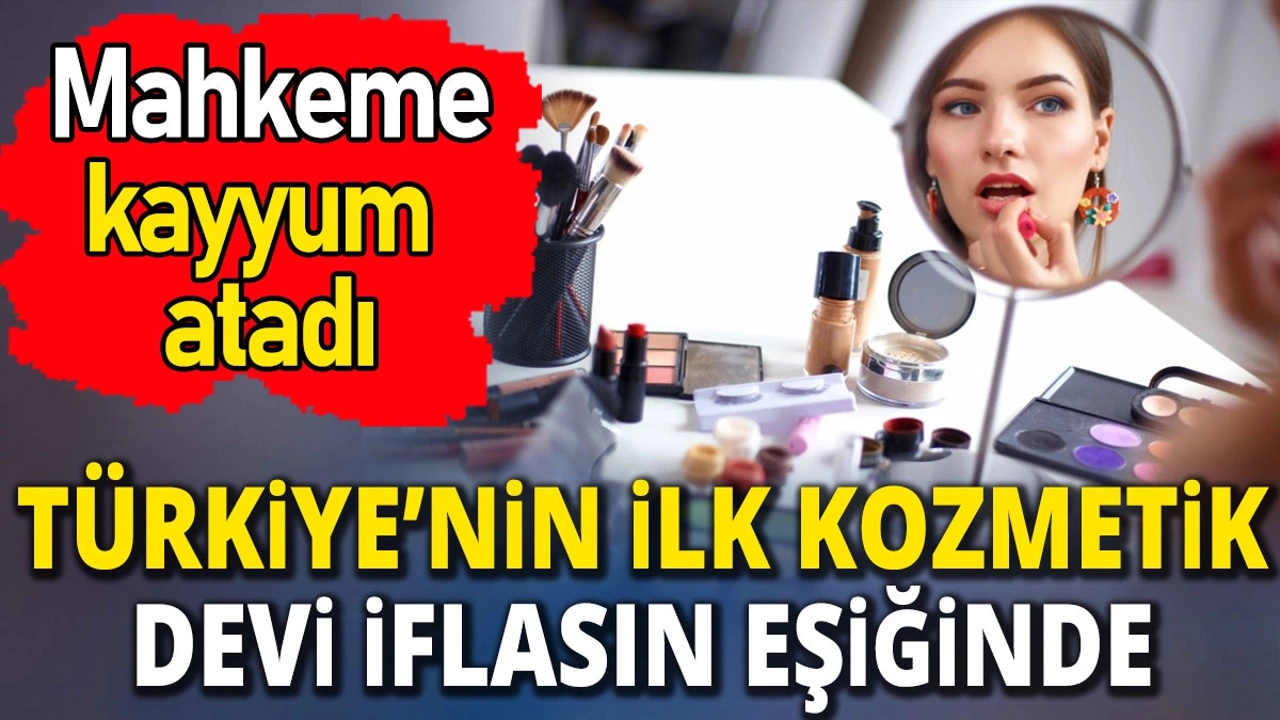 Türkiye'nin ilk kozmetik devi iflasın eşiğinde 