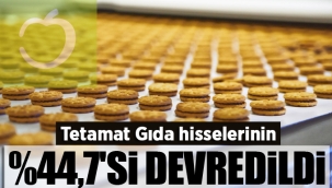 Tetamat Gıda hisselerinin yüzde 44,7'si devredildi