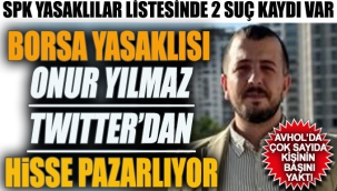 Borsa yasaklısı Onur Yılmaz Twitter'dan hisse pazarlıyor