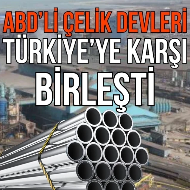 ABD'nin 4 çelik devi 10 ülkeye karşı antidamping soruşturması için toplandı